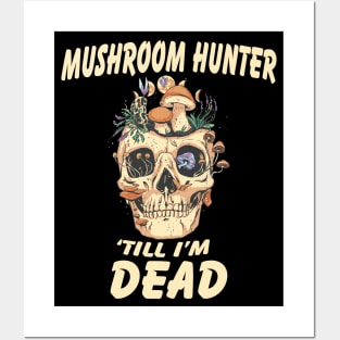 Mushroom Hunter till I'm dead Posters and Art